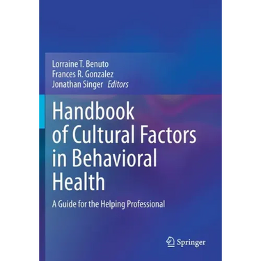 Handbook of Cultural Factors in Behavioral Health: A Guide for the Helping Professional
