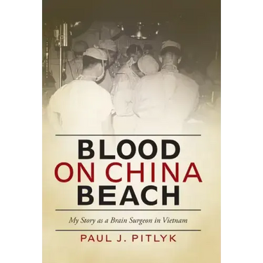 Blood on China Beach: My Story as a Brain Surgeon in Vietnam