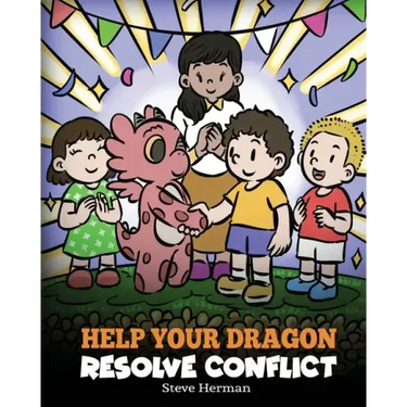 Help Your Dragon Resolve Conflict: A Children's Story About Conflict Resolution