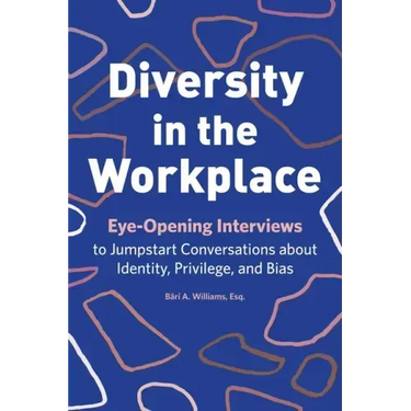 Diversity in the Workplace: Eye-Opening Interviews to Jumpstart Conversations about Identity, Privilege, and Bias