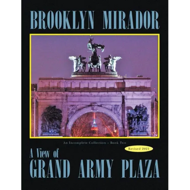 Brooklyn Mirador: An Incomplete Collection Book Two-- a View of Grand Army Plaza