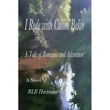 I Rode with Cullen Baker: A Tale of Romance and Adventure