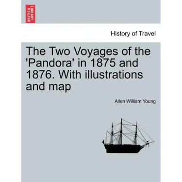 The Two Voyages of the 'Pandora' in 1875 and 1876. with Illustrations and Map