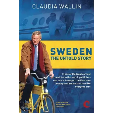 Sweden - The Untold Story: In one of the least corrupt countries in the world, politicians use public transport, do their own laundry and are tre