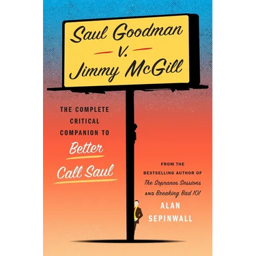 Saul Goodman V. Jimmy McGill: The Complete Critical Companion to Better Call Saul