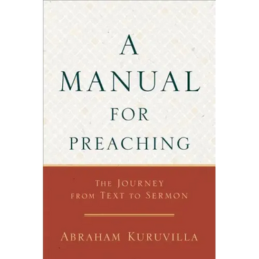 A Manual for Preaching: The Journey from Text to Sermon