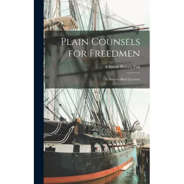 Plain Counsels for Freedmen: in Sixteen Brief Lectures