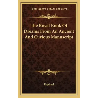 The Royal Book of Dreams from an Ancient and Curious Manuscript