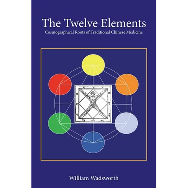 The Twelve Elements: Cosmographical Roots of Traditional Chinese Medicine