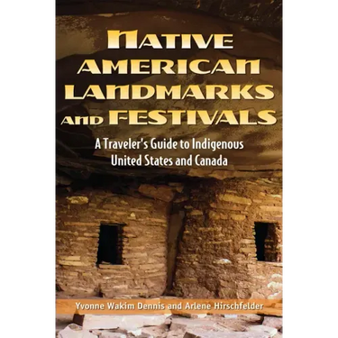 Native American Landmarks and Festivals: A Traveler's Guide to Indigenous United States and Canada