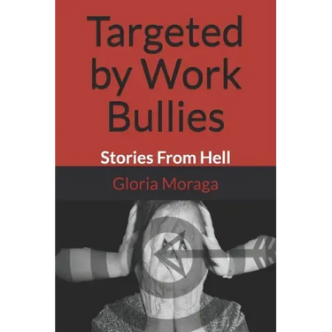 Targeted by Work Bullies: Stories From Hell