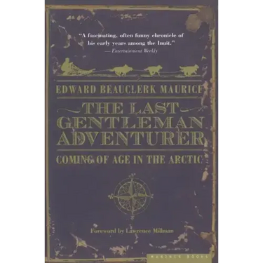 The Last Gentleman Adventurer: Coming of Age in the Arctic
