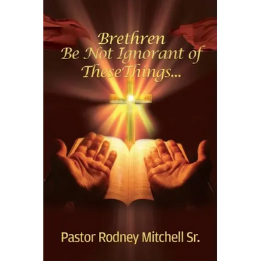 Brethren Be Not Ignorant of These Things...