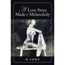 A Love Story Made of Melancholy: A Book of Poetry