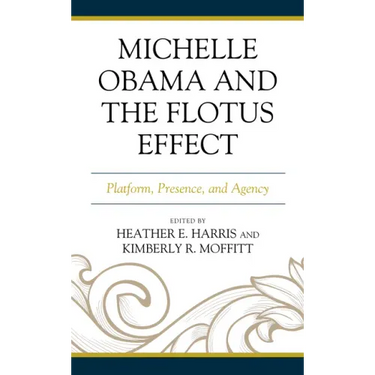 Michelle Obama and the FLOTUS Effect: Platform, Presence, and Agency