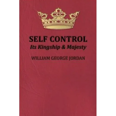 Self-Control Its Kingship and Majesty