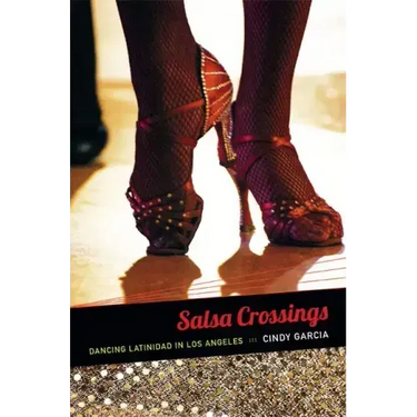 Salsa Crossings: Dancing Latinidad in Los Angeles