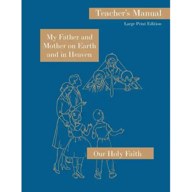 My Father and Mother on Earth and in Heaven: Large Print Teacher's Manual: Our Holy Faith Series