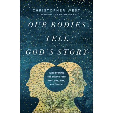 Our Bodies Tell God's Story: Discovering the Divine Plan for Love, Sex, and Gender
