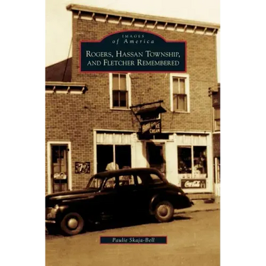 Rogers, Hassan Township, and Fletcher Remembered