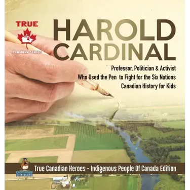 Harold Cardinal - Professor, Politician & Activist Who Used the Pen to Fight for the Six Nations Canadian History for Kids True Canadian Heroes - Indi
