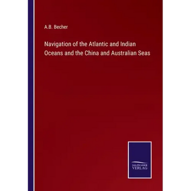 Navigation of the Atlantic and Indian Oceans and the China and Australian Seas