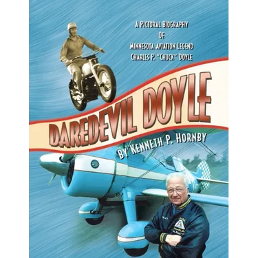 Daredevil Doyle: A Pictorial Biography of Minnesota Aviation Legend Charles P. ''Chuck'' Doyle