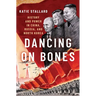 Dancing on Bones: History and Power in China, Russia and North Korea