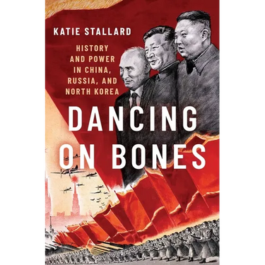 Dancing on Bones: History and Power in China, Russia and North Korea