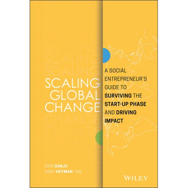 Scaling Global Change: A Social Entrepreneur's Guide to Surviving the Start-Up Phase and Driving Impact