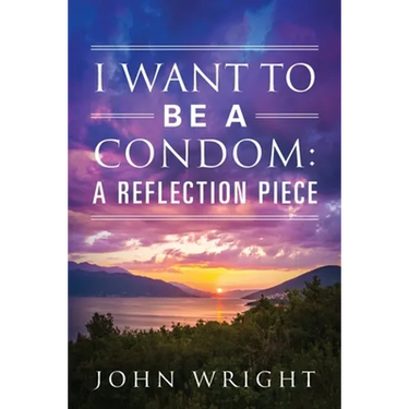 I Want to Be a Condom: A Reflection Piece