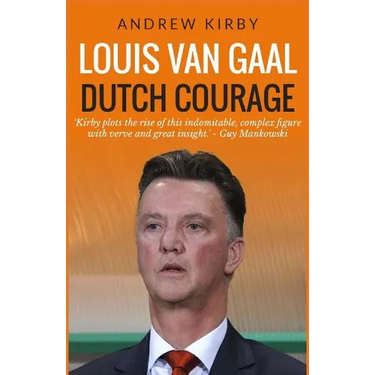 Louis van Gaal: Dutch Courage
