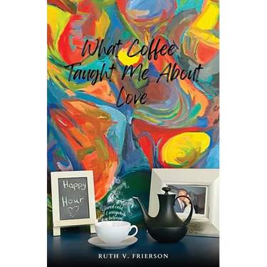 What Coffee Taught Me About Love; Served Cold, Hot & Everywhere in Between