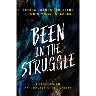 Been in the Struggle: Pursuing an Antiracist Spirituality
