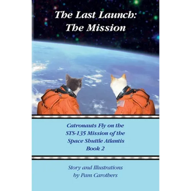The Last Launch: The Mission: Catronauts Fly on the STS-135 Mission of the Space Shuttle Atlantis