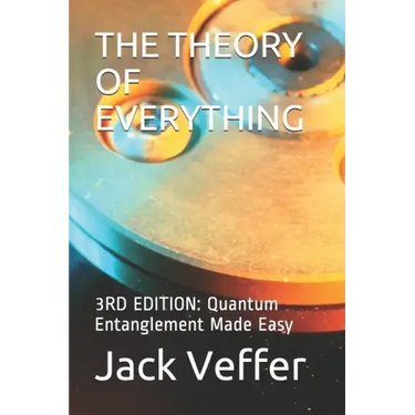 The Theory of Everything: 3RD EDITION: Quantum Entanglement Made Easy