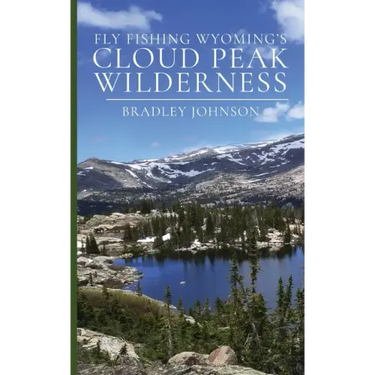Fly Fishing Wyoming's Cloud Peak Wilderness