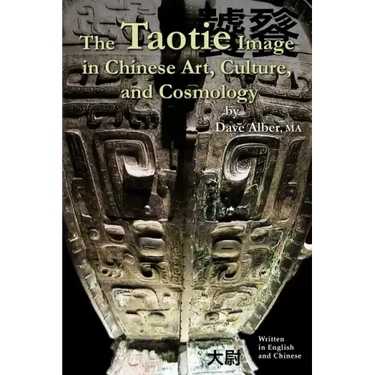 The Taotie Image in Chinese Art, Culture, and Cosmology