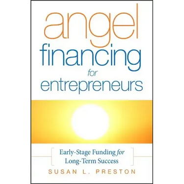 Angel Financing for Entrepreneurs: Early-Stage Funding for Long-Term Success