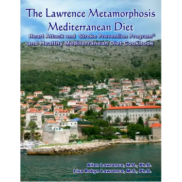 The Lawrence Metamorphosis Mediterranean Diet Heart Attack and Stroke Prevention Program(c) And Healthy Mediterranean Diet Cookbook