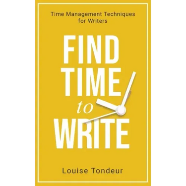 Find Time to Write: Time Management Techniques for Writers
