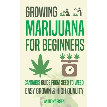 Growing Marijuana for Beginners: Cannabis Growguide - From Seed to Weed