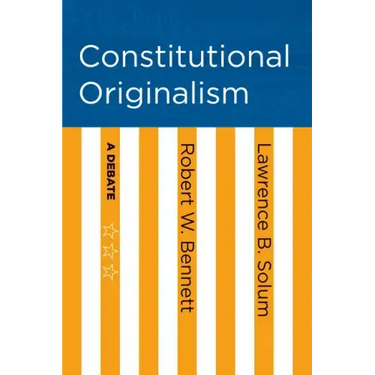 Constitutional Originalism: A Debate