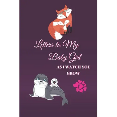 Letters to My Baby Girl As I Watch You Grow: 120 Pages Blank Lined Journal to Write In. Gift for New Parents Mother Son and Daughter. Mom And Daughter