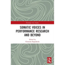 Somatic Voices in Performance Research and Beyond