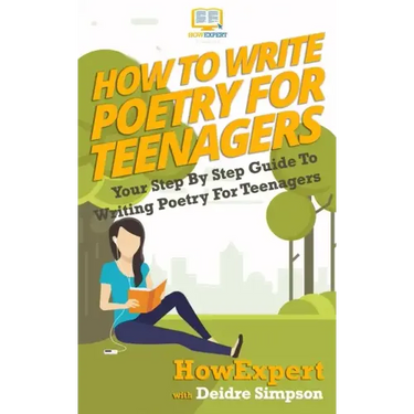 How To Write Poetry For Teenagers: Your Step-By-Step Guide To Writing Poetry For Teenagers