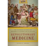 Revolutionary Medicine: The Founding Fathers and Mothers in Sickness and in Health