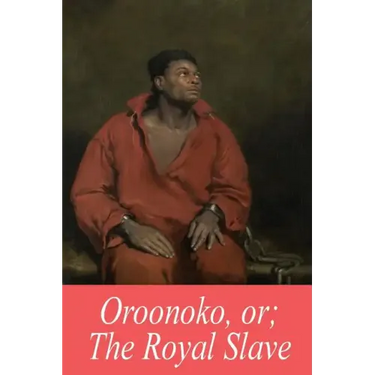 Oroonoko, or; The Royal Slave