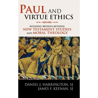 Paul and Virtue Ethics: Building Bridges Between New Testament Studies and Moral Theology