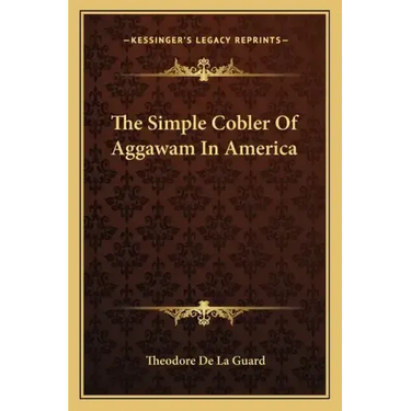 The Simple Cobler Of Aggawam In America